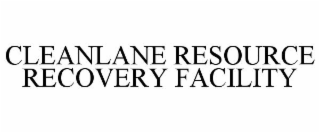 CLEANLANE RESOURCE RECOVERY FACILITY