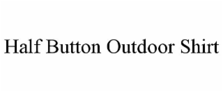 HALF BUTTON OUTDOOR SHIRT