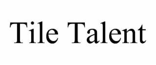 TILE TALENT