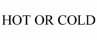 HOT OR COLD
