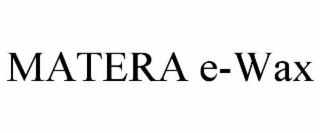 MATERA E-WAX