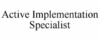 ACTIVE IMPLEMENTATION SPECIALIST