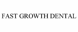 FAST GROWTH DENTAL