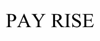 PAY RISE