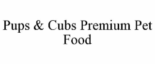 PUPS & CUBS PREMIUM PET FOOD