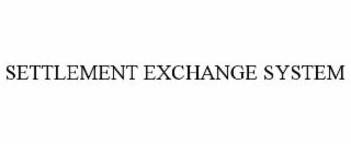 SETTLEMENT EXCHANGE SYSTEM