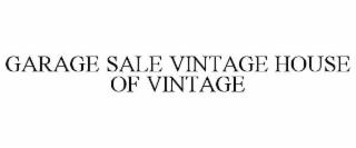 GARAGE SALE VINTAGE HOUSE OF VINTAGE