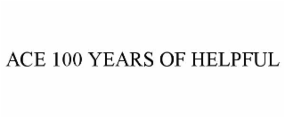 ACE 100 YEARS OF HELPFUL