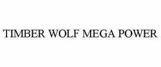TIMBER WOLF MEGA POWER