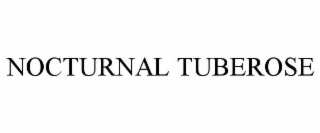 NOCTURNAL TUBEROSE