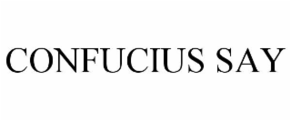 CONFUCIUS SAY