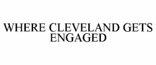 WHERE CLEVELAND GETS ENGAGED