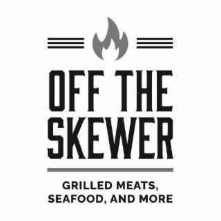 OFF THE SKEWER GRILLED MEATS, SEAFOOD, AND MORE