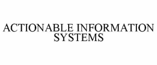 ACTIONABLE INFORMATION SYSTEMS