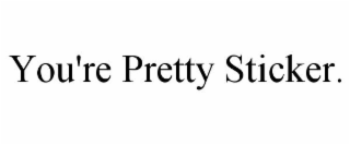 YOU'RE PRETTY STICKER.