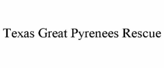 TEXAS GREAT PYRENEES RESCUE