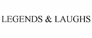 LEGENDS & LAUGHS