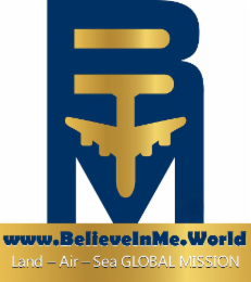 BIM WWW.BELIEVEINME.WORLD LAND - AIR - SEA GLOBAL MISSION