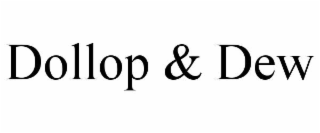DOLLOP & DEW