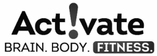 ACT!VATE BRAIN. BODY. FITNESS.