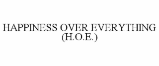 HAPPINESS OVER EVERYTHING (H.O.E.)