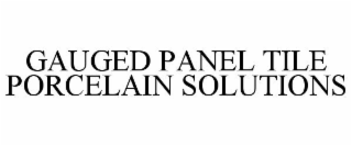 GAUGED PANEL TILE PORCELAIN SOLUTIONS