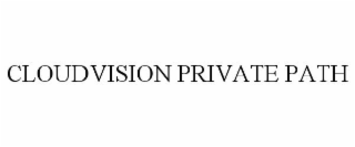 CLOUDVISION PRIVATE PATH