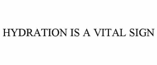 HYDRATION IS A VITAL SIGN