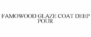 FAMOWOOD GLAZE COAT DEEP POUR