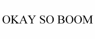 OKAY SO BOOM