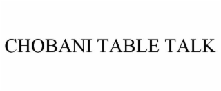 CHOBANI TABLE TALK