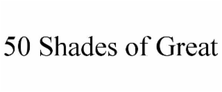 50 SHADES OF GREAT