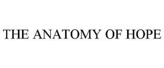 THE ANATOMY OF HOPE