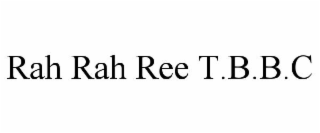 RAH RAH REE T.B.B.C