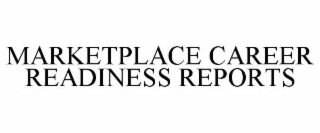 MARKETPLACE CAREER READINESS REPORTS