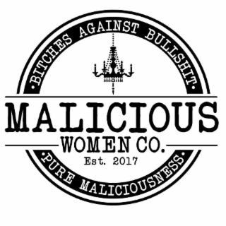BITCHES AGAINST BULLSHIT MALICIOUS WOMEN CO. EST. 2017 PURE MALICIOUSNESS
