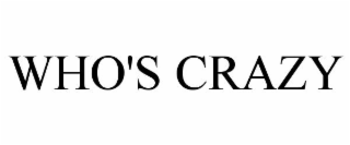 WHO'S CRAZY