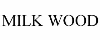 MILK WOOD