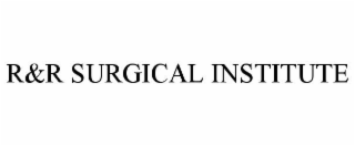 R&R SURGICAL INSTITUTE