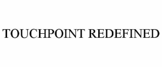 TOUCHPOINT REDEFINED
