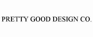 PRETTY GOOD DESIGN CO.