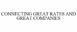 CONNECTING GREAT RATES AND GREAT COMPANIES
