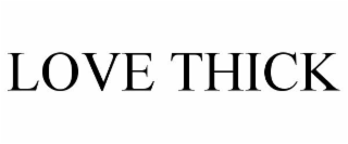 LOVE THICK