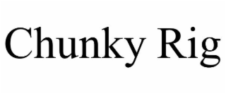 CHUNKY RIG