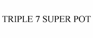 TRIPLE 7 SUPER POT