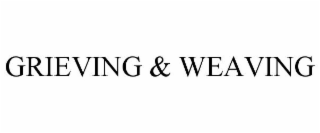 GRIEVING & WEAVING