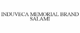 INDUVECA MEMORIAL BRAND SALAMI