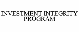 INVESTMENT INTEGRITY PROGRAM