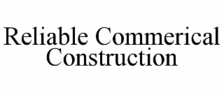 RELIABLE COMMERICAL CONSTRUCTION