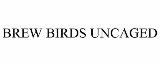 BREW BIRDS UNCAGED